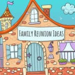 19 Unique Family Reunion Ideas (+Games, Themes & Slogans)