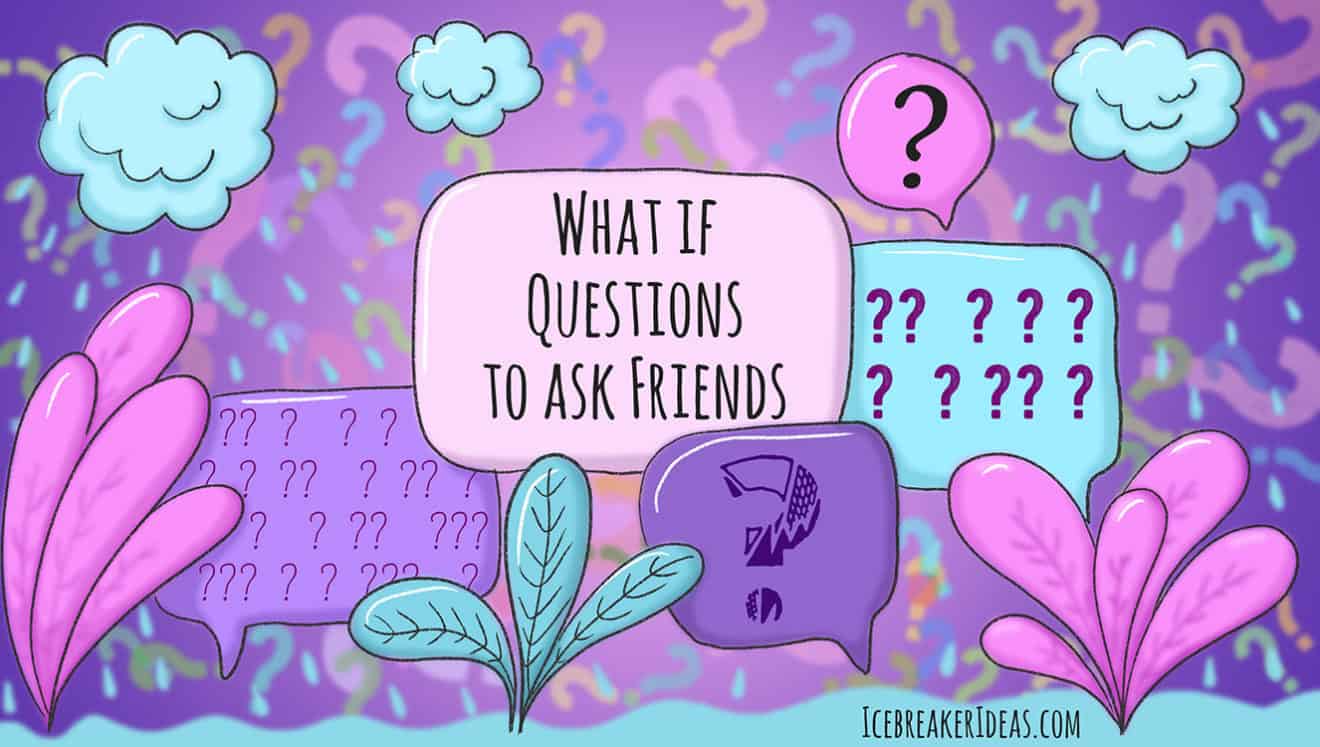 127 Best What If Questions to Ask Your Friends - IcebreakerIdeas