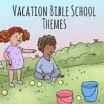 20 Best Vacation Bible School Themes, Games & Activities