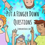 168 Amazing Put a Finger Down Questions