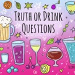 220 Dirty Truth or Drink Questions [for Couples, Adults, Friends]